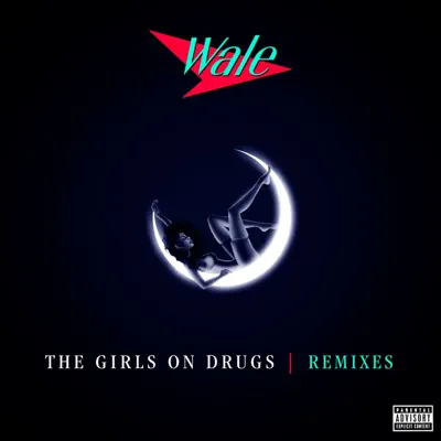 The Girls On Drugs (Remixes) - Single - Wale The Girls On Drugs (Remixes) - Single - Wale