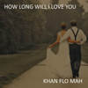 How Long Will I Love You (Instrumental Wedding Version) - Khan Flo Mah
