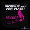 Reignite (Remixes) [Imprezive Meets Pink Planet] - EP