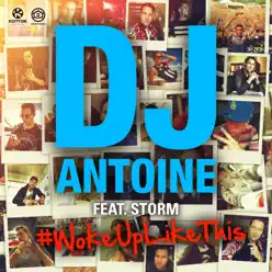Woke Up Like This (feat. Storm) - EP - Dj Antoine