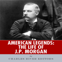 Charles River Editors - American Legends: The Life of J. P. Morgan (Unabridged) artwork