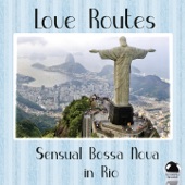 Love Routes (Sensual Bossa Nova in Rio) artwork