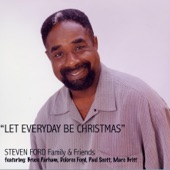 Steven Ford Family & Friends - Let Everyday Be Christmas (feat. Bruce Parham, Dolores Ford, Paul Scott & Marc Britt)