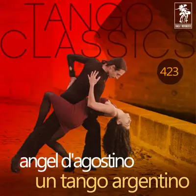 Un Tango Argentino (Historical Recordings) - Ángel D'Agostino Un Tango Argentino (Historical Recordings) - Ángel D'Agostino
