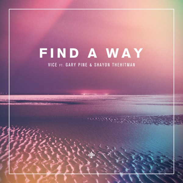 Find a Way (feat. Gary Pine & Shayon TheHitman) - Vice