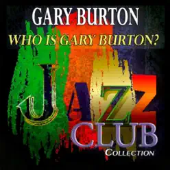 Who Is Gary Burton? (Jazz Club Collection) [Remastered] - Gary Burton