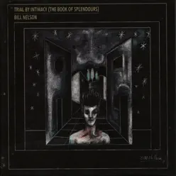 Trial by Intimacy (The Book of Splendours) - Bill Nelson Trial by Intimacy (The Book of Splendours) - Bill Nelson