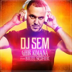 Ghir Kimana (feat. Bilel Sghir) - Single - DJ Sem Ghir Kimana (feat. Bilel Sghir) - Single - DJ Sem