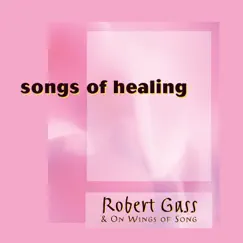 Songs of Healing by Robert Gass & On Wings of Song album reviews, ratings, credits
