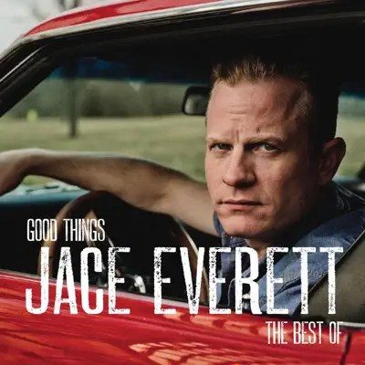 Good Things: The Best Of - Jace Everett