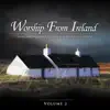 Worship from Ireland, Vol. 2 album lyrics, reviews, download