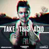 Take This Acid - Single album lyrics, reviews, download