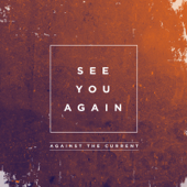 Against The Current - See You Again Lyrics