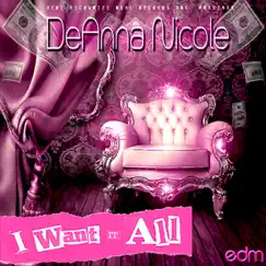 I Want It All (EDM Version) - Single by Deanna Nicole album reviews, ratings, credits