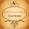 The Best of Chillout Producer: Tom Strobe album lyrics, reviews, download