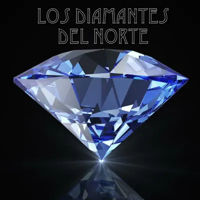 Los Diamantes Del Norte - Los Diamantes del Norte