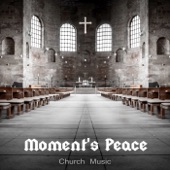 Moment's Peace: Church Music – Plainsongs with Alpha Waves for Spiritual Meditation, Awakening Blessing & Healing artwork