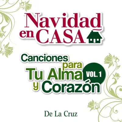 Navidad en Casa: Canciones para Tu Alma y Corazón Vol.1 - De La Cruz Navidad en Casa: Canciones para Tu Alma y Corazón Vol.1 - De La Cruz