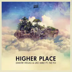 Higher Place (feat. Ne-Yo) - Single - Dimitri Vegas & Like Mike