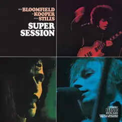 Super Session by Mike Bloomfield, Al Kooper & Stephen Stills album reviews, ratings, credits