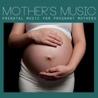 Mothers Music Ensemble - Mothers Music - Prenatal Music for Pregnant Mothers artwork