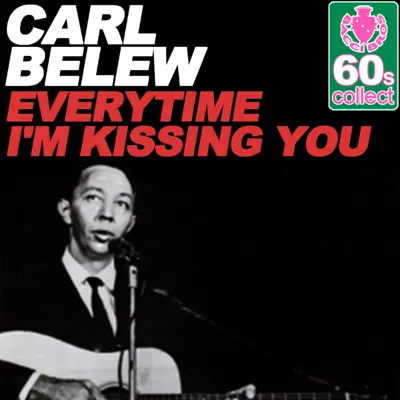 Everytime I'm Kissing You (Remastered) - Single - Carl Belew