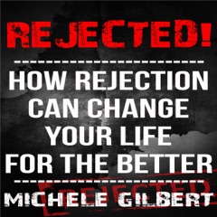 Rejected!: How Rejection Can Change Your Life For the Better (Unabridged)