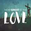 How Great Is the Love - Single