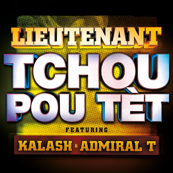 Tchou pou tèt (feat. Kalsash & Admiral T) - Single - Lieutenant