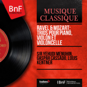Ravel & Mozart: Trios pour piano, violon et violoncelle (Mono Version) - Yehudi Menuhin, Gaspar Cassadó & Louis Kentner