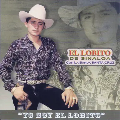 Yo Soy el Lobito - El Lobito de Sinaloa Yo Soy el Lobito - El Lobito de Sinaloa