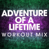 Adventure of a Lifetime (Workout Mix) - Power Music Workout