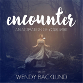 Encounter: An Activation of Your Spirit - Wendy Backlund