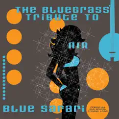 The Bluegrass Tribute To Air: Blue Safari - Featuring Old School Freight Train by Pickin' On Series album reviews, ratings, credits