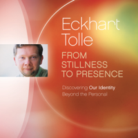 Eckhart Tolle - From Stillness to Presence: Discovering Our Identity Beyond the Personal artwork
