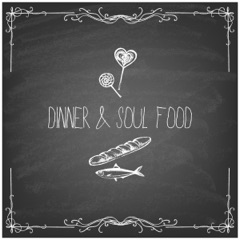 Dinner & Soul Food