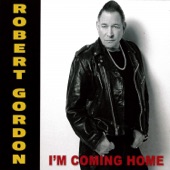 Robert Gordon - I'm Coming Home