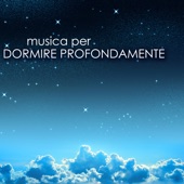 Musica per Dormire Profondamente - Canzoni Rilassanti per Curare Insonnia artwork