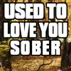 Used to Love You Sober - Single album lyrics, reviews, download