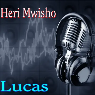 Heri Mwisho - Lucas