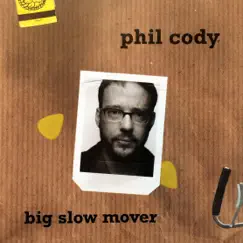 Big Slow Mover by Phil Cody album reviews, ratings, credits