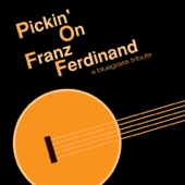 Pickin' on Franz Ferdinand: A Bluegrass Tribute (feat. Cornbread Red) - Pickin' On Series