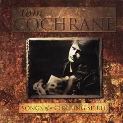 Songs of a Circling Spirit - Tom Cochrane