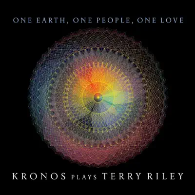 One Earth, One People, One Love: Kronos Plays Terry Riley - Kronos Quartet One Earth, One People, One Love: Kronos Plays Terry Riley - Kronos Quartet