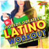 Worlds Greatest Latin Workout - The Only Latino Workout Album You'll Ever Need! - Various Artists