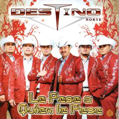 Le Pese a Quien Le Pese - Destino Norte Le Pese a Quien Le Pese - Destino Norte