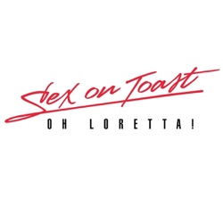 Sex on Toast - Oh, Loretta!