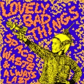 The Lovely Bad Things - Space Waste