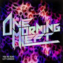 You're Dead, Let's Disco! - Single - One Morning Left You're Dead, Let's Disco! - Single - One Morning Left