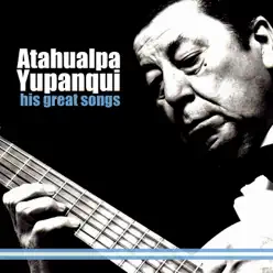 His Great Songs - Atahualpa Yupanqui